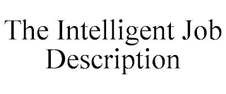 THE INTELLIGENT JOB DESCRIPTION