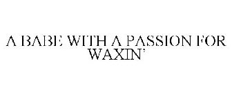 A BABE WITH A PASSION FOR WAXIN'