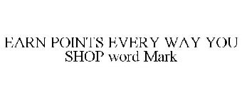 EARN POINTS EVERY WAY YOU SHOP WORD MARK