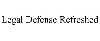 LEGAL DEFENSE REFRESHED