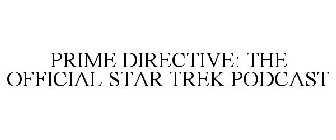 PRIME DIRECTIVE: THE OFFICIAL STAR TREK PODCAST