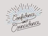 CONFIDENCE ISN'T COINCIDENCE