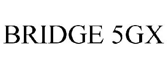 BRIDGE 5GX
