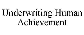 UNDERWRITING HUMAN ACHIEVEMENT