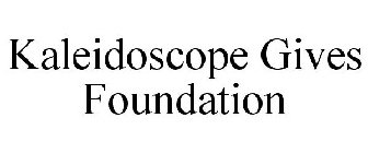 KALEIDOSCOPE GIVES FOUNDATION