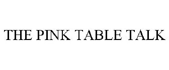 THE PINK TABLE TALK