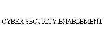 CYBER SECURITY ENABLEMENT