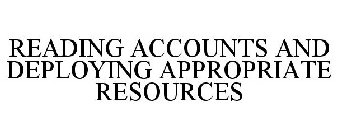 READING ACCOUNTS AND DEPLOYING APPROPRIATE RESOURCES