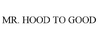 MR. HOOD TO GOOD