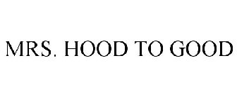 MRS. HOOD TO GOOD
