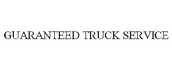 GUARANTEED TRUCK SERVICE