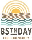 85TH DAY FOOD COMMUNITY