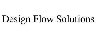 DESIGN FLOW SOLUTIONS