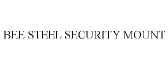 BEE STEEL SECURITY MOUNT