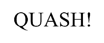 QUASH!