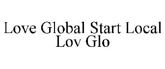 LOVE GLOBAL START LOCAL LOV GLO