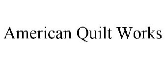 AMERICAN QUILT WORKS