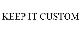 KEEP IT CUSTOM