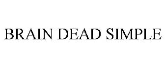 BRAIN DEAD SIMPLE