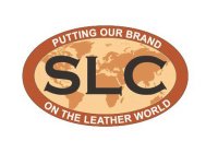 SLC PUTTING OUR BRAND ON THE LEATHER WORLD