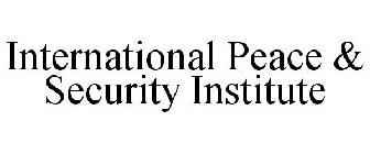 INTERNATIONAL PEACE & SECURITY INSTITUTE