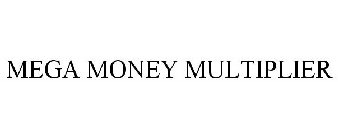 MEGA MONEY MULTIPLIER