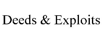 DEEDS & EXPLOITS