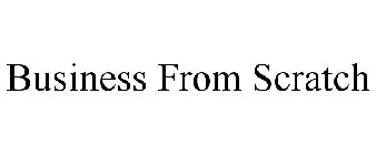 BUSINESS FROM SCRATCH