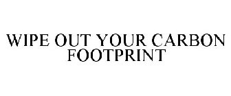 WIPE OUT YOUR CARBON FOOTPRINT