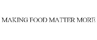 MAKING FOOD MATTER MORE