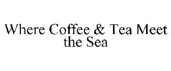 WHERE COFFEE & TEA MEET THE SEA