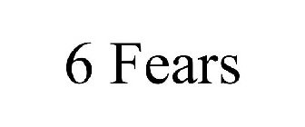 6 FEARS