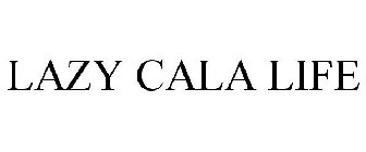LAZY CALA LIFE