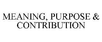 MEANING, PURPOSE & CONTRIBUTION