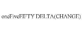 ONEFIVEFIFTY DELTA(CHANGE)