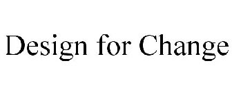 DESIGN FOR CHANGE