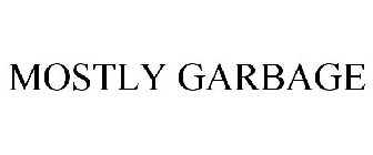 MOSTLY GARBAGE