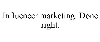 INFLUENCER MARKETING. DONE RIGHT.