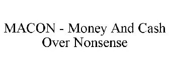 MACON - MONEY AND CASH OVER NONSENSE