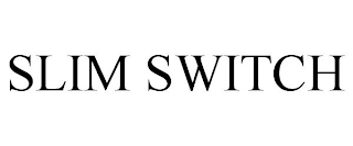 SLIM SWITCH