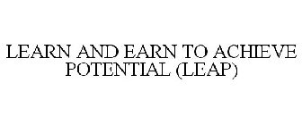 LEARN AND EARN TO ACHIEVE POTENTIAL (LEAP)