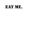 EAT ME.