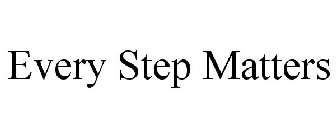 EVERY STEP MATTERS