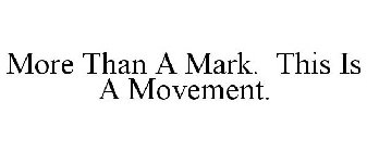 MORE THAN A MARK. THIS IS A MOVEMENT.