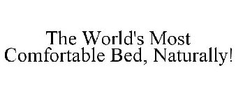 THE WORLD'S MOST COMFORTABLE BED, NATURALLY!