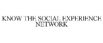 KNOW THE SOCIAL EXPERIENCE NETWORK