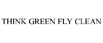 THINK GREEN FLY CLEAN