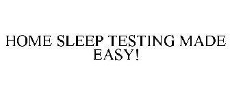 HOME SLEEP TESTING MADE EASY!