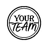 YOUR TEAM