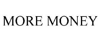 MORE MONEY